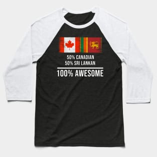 50% Canadian 50% Sri Lankan 100% Awesome - Gift for Sri Lankan Heritage From Sri Lanka Baseball T-Shirt